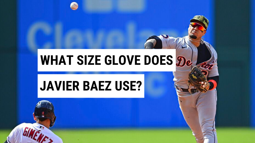 What Size Glove Does Javier Baez Use? (Updated 2023)